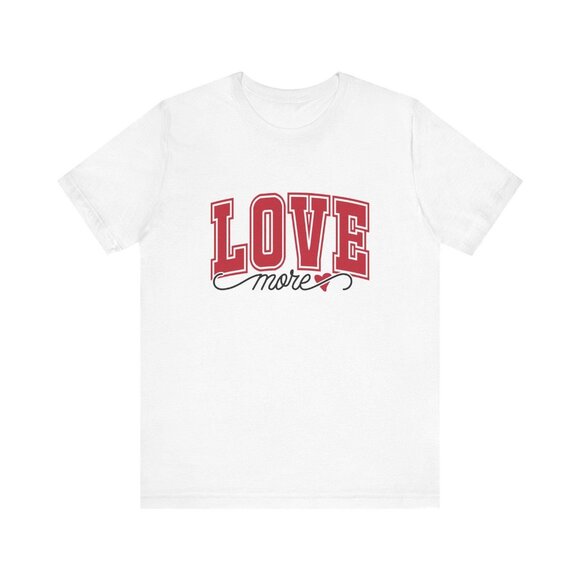 Love More T-Shirt, Inspirational Message Tee,Valentine's Day Gift, Love More Tee - Picture 2 of 8